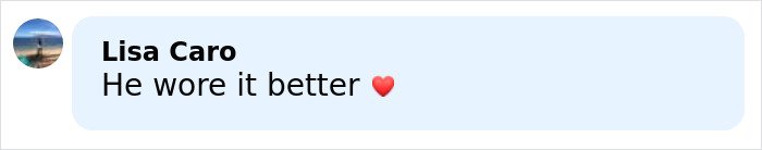 Comment saying He wore it better with a red heart emoji on a light blue background.
