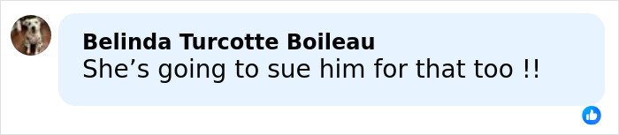 Comment by Belinda Turcotte Boileau reading she's going to sue him for that too, shown in a social media post format.