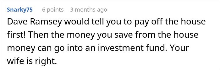 Comment about paying off the house first and investing savings, agreeing that the wife is right in financial advice.