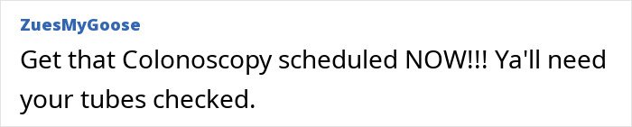 Comment urging to schedule a colonoscopy and have colon tubes checked to detect colorectal cancer symptoms early.