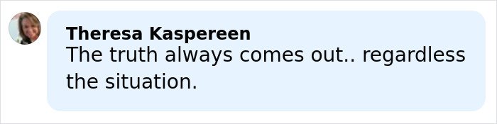 Comment by Theresa Kaspereen discussing truth coming out regardless of the situation related to police report details.