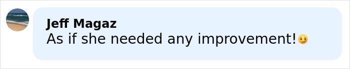 Comment by Jeff Magaz reading As if she needed any improvement with a winking face emoji, referencing glamorous influencer and plastic surgery.
