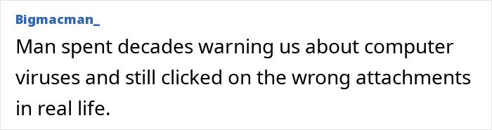 Text post from Bigmacman stating a man warned of computer viruses yet still clicked wrong email attachments.