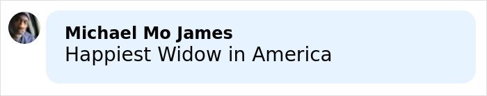 Comment by Michael Mo James saying Happiest Widow in America, with a blurred profile picture.