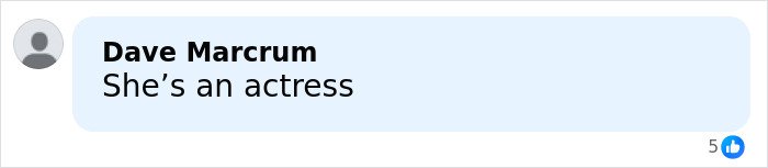 Comment by Dave Marcrum saying she’s an actress, with a gray user icon and 5 likes shown.