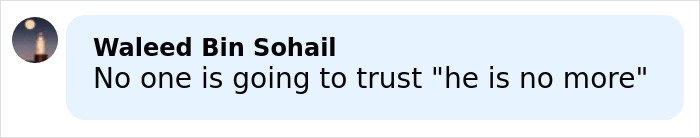 Comment by Waleed Bin Sohail reading no one is going to trust he is no more in a light blue speech bubble.