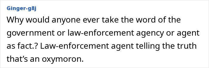 Comment about trust in government and law enforcement agencies, referencing truth and oxymoron in a discussion.