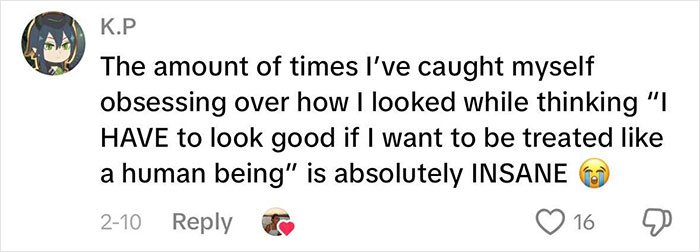 Comment from a woman reflecting on beauty standards and the pressure to look good to be treated like a human being.