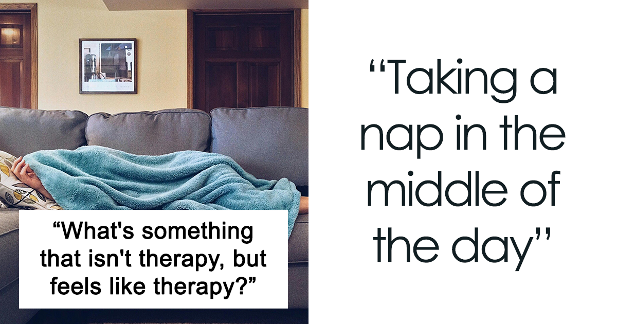31 Everyday Things That Could Easily Heal Your Soul, According To Peeps In This Viral Online Thread