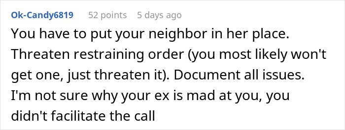 Comment suggesting to threaten restraining order and document issues about an unhinged neighbor causing stress and paranoia.