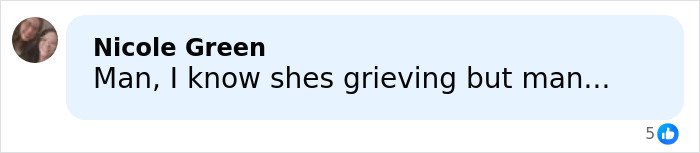 Facebook comment by Nicole Green saying Man, I know shes grieving but man with 5 likes in a blue comment box.